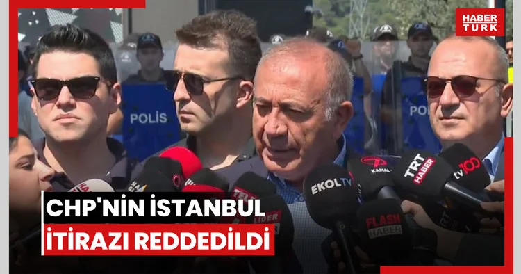 CHP nin İstanbul itirazı reddedildi