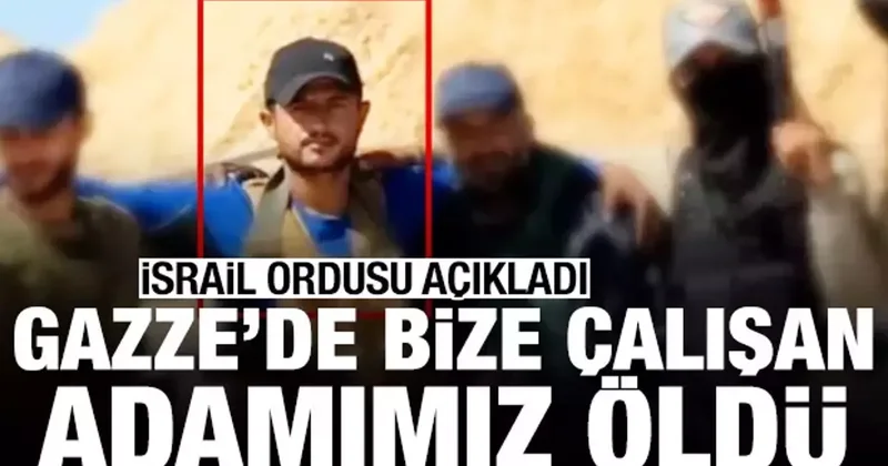 İsrail ordusu açıkladı: Gazze de bize çalışan adamımız öldü
