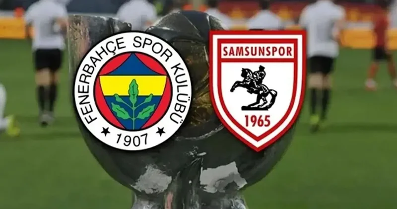 Fenerbahçe Samsunspor Maçı Canlı Skor ve İlk 11 ler Süper Kupa Yarı Final Canlı İzle 6 Ocak 2026 ATV Futbol Haberleri