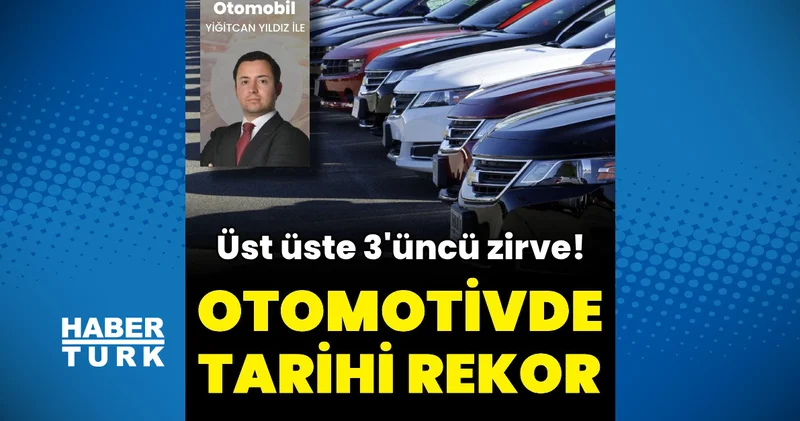 Otomotivde üst üste 3’üncü kez tüm zamanların rekoru kırıldı Otomobil Haberleri