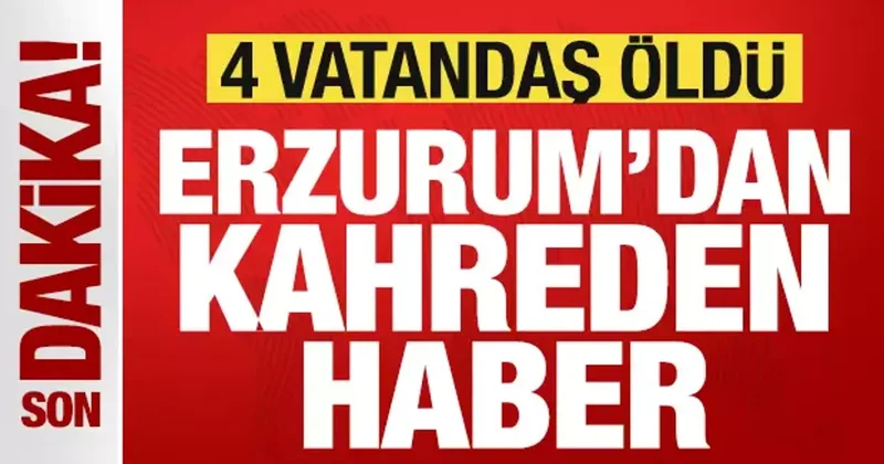 Erzurum dan kahreden haber: 4 vatandaş öldü