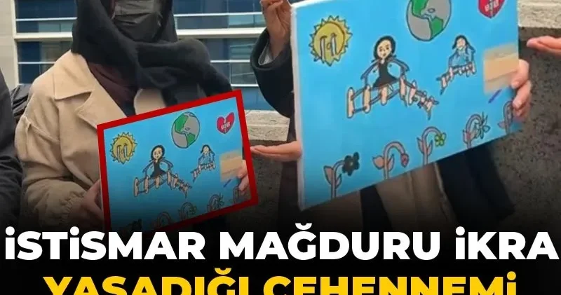 Annesiyle birlikte ölen istismar mağduru İkra yaşadığı cehennemi böyle çizmiş!