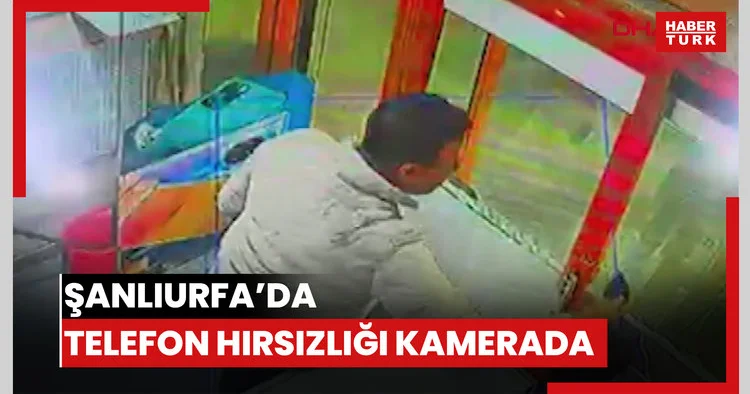 Şanlıurfa’da telefon hırsızlığı kamerada