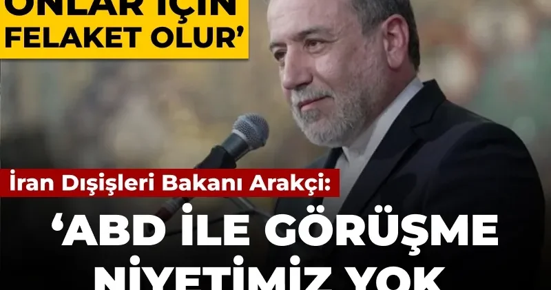 İran Dışişleri Bakanı Arakçi: ABD ile görüşme niyetimiz yok onlarla yüzleşebiliriz