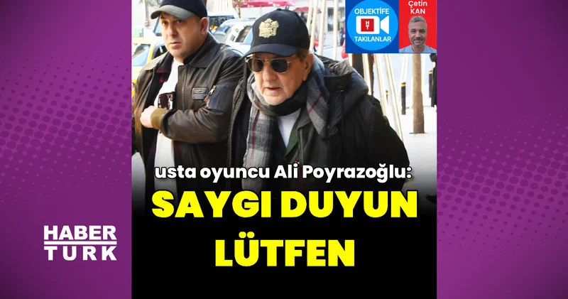 Ali Poyrazoğlu: Saygı duyun lütfen Magazin haberleri