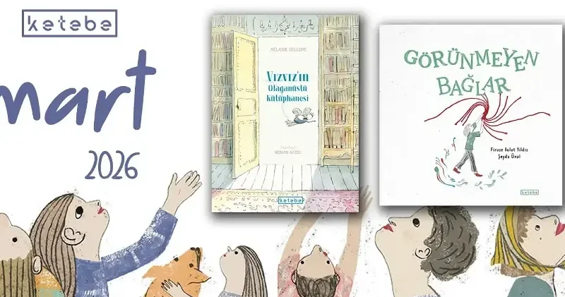 Ketebe Çocuk baharı iki özgün kitapla karşılıyor: Görünmeyen Bağlar ve Vızvız ın Olağanüstü Kütüphanesi Hayat Haberleri