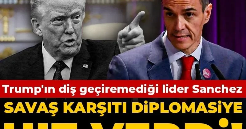 Trump ın diş geçiremediği lider Sanchez savaş karşıtı diplomasiye hız verdi!