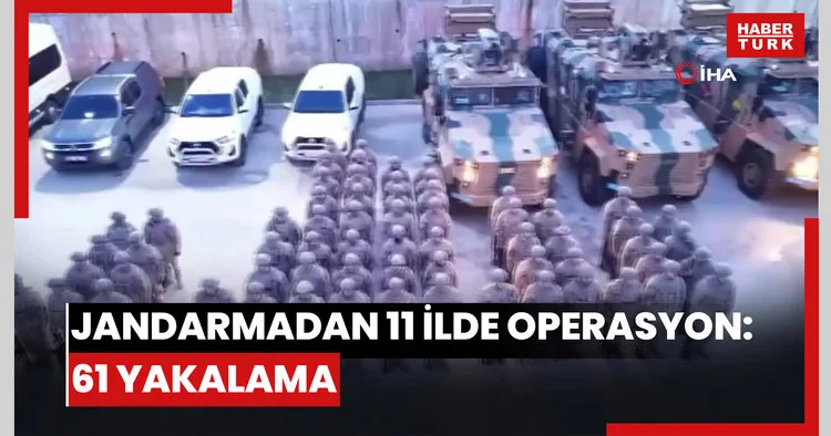 Jandarmadan 11 ilde operasyon: 61 yakalama