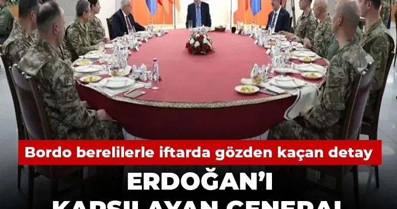 Bordo berelilerle iftarda gözden kaçan detay: Erdoğan’ı karşılayan General neden 3 yıl hapiste yattı?