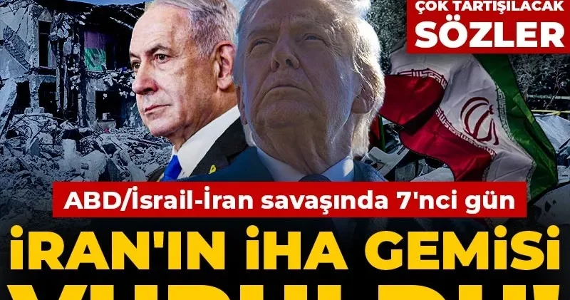 CANLI ABD/İsrail İran savaşında 7 nci gün: İran ın İHA gemisi vuruldu! Trump tan çok tartışılacak sözler