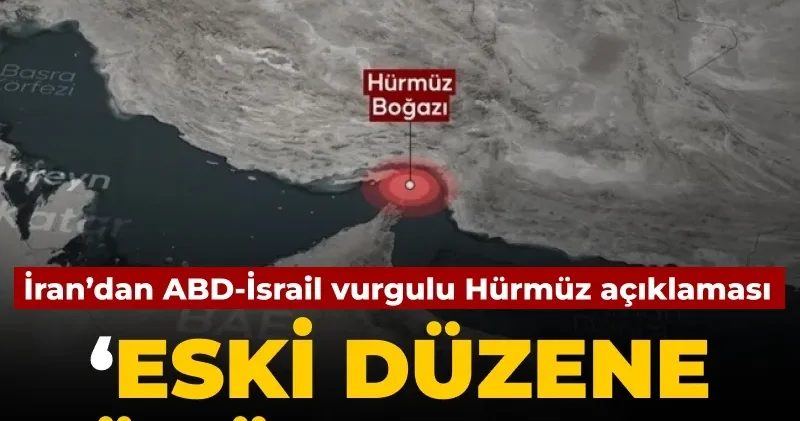 İran’dan kritik Hürmüz Boğazı açıklaması: Eski düzene dönülmeyecek