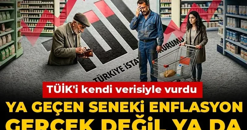 TÜİK i kendi verisiyle vurdu: Ya geçen seneki enflasyon gerçek değil ya da bu ay açıklanan yanlış!