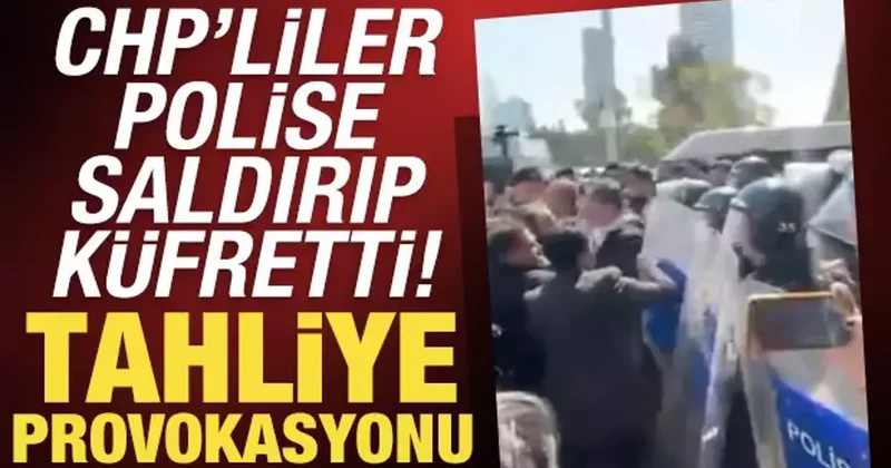 İzmir’de tahliye provokasyonu: CHP’lilerden polise saldırı ve küfür