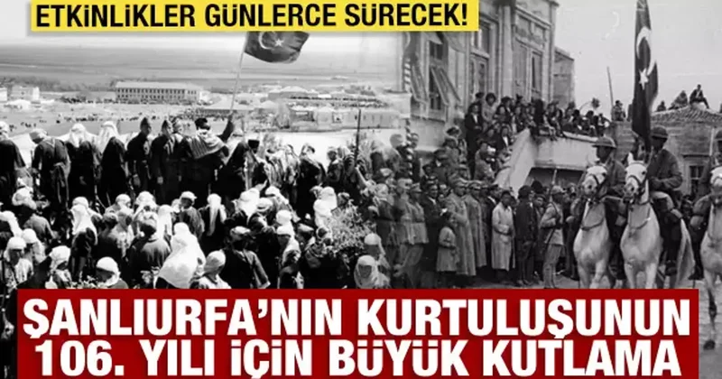 Şanlıurfa’nın Kurtuluşunun 106’ncı yılı coşkuyla kutlanacak