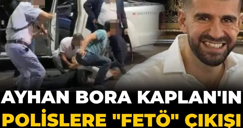 Ayhan Bora Kaplan ın polislere FETÖ çıkışı mahkeme salonunu karıştırdı