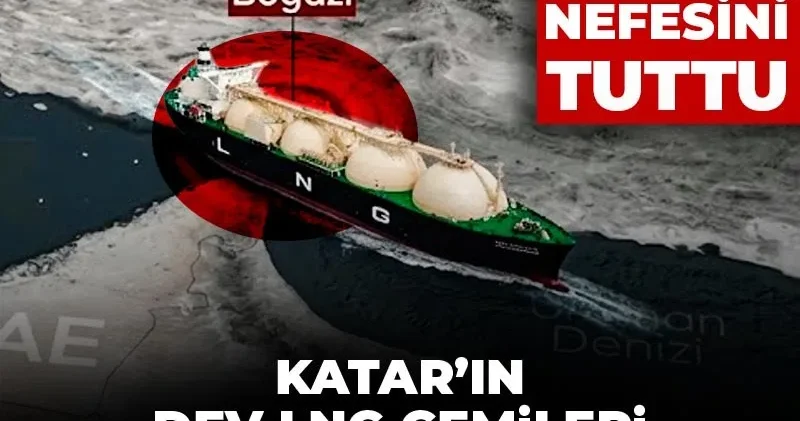 Dünya nefesini tuttu! Katar’ın dev LNG gemileri Hürmüz Boğazı’na giriyor