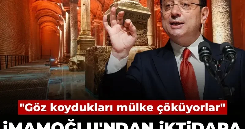 İmamoğlu ndan iktidara Yerebatan Sarnıcı tepkisi: Göz koydukları mülke çöküyorlar