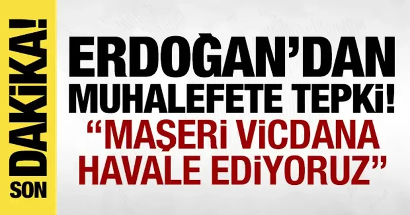 Erdoğan dan muhalefete: Haraca göz yumanları mahşeri vicdana havale ediyoruz