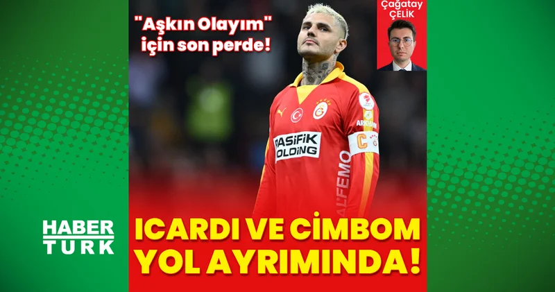 Icardı ve Galatasaray yol ayrımında: Aşkın Olayım için son perde!