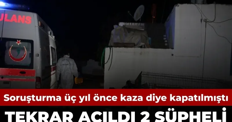 Soruşturma kaza diye kapatılmıştı: 3 yıl sonra 2 cinayet tutuklaması
