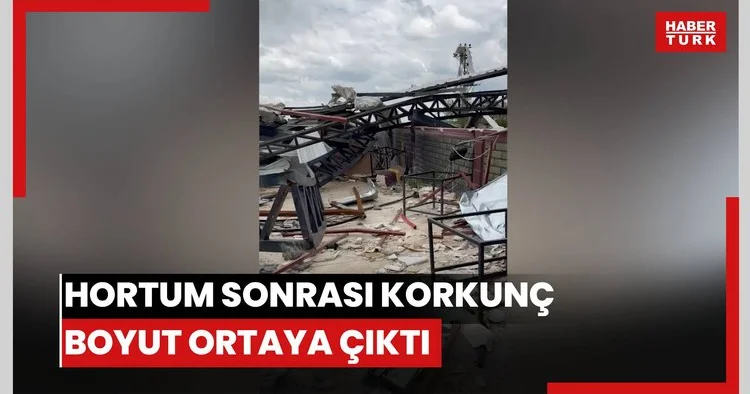 Hortum sonrası korkunç boyut ortaya çıktı
