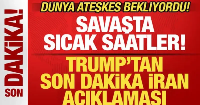 Dünya ateşkes beklerken Trump tan son dakika İran açıklaması! Savaşta sıcak saatler