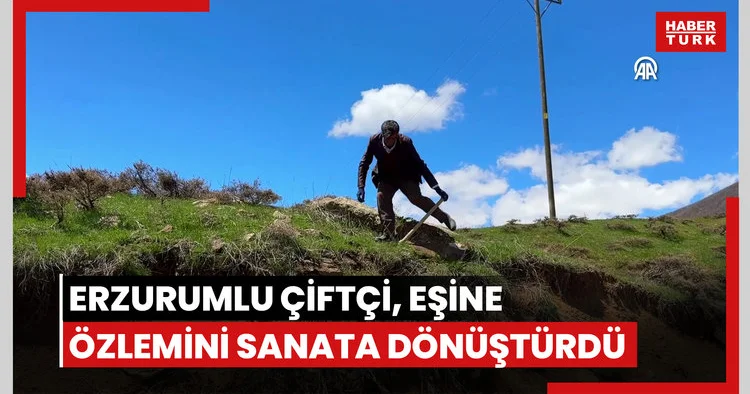 Erzurumlu çiftçi eşine duyduğu özlemi sanata dönüştürdü