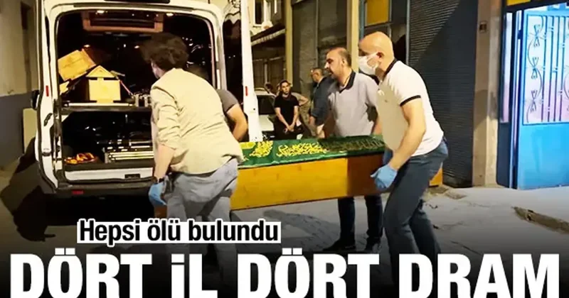 Dört il dört dram! Hepsi evlerinde ölü bulundu