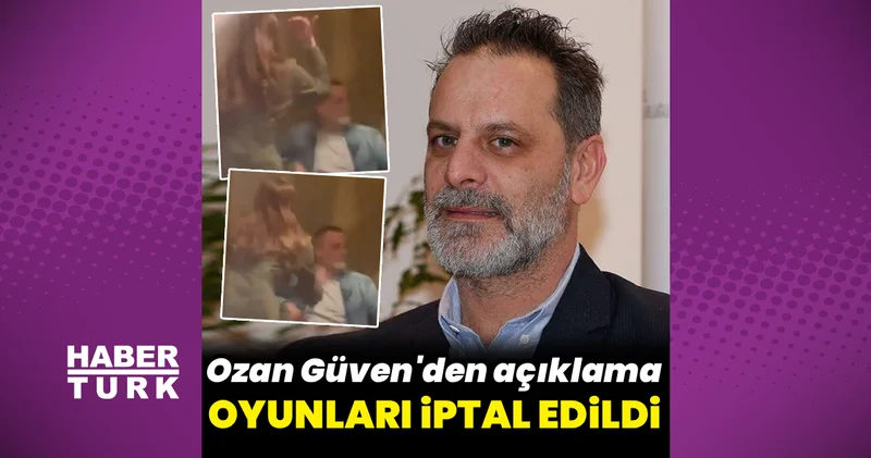 Ozan Güven in oyunları iptal edildi Ünlü oyuncudan açıklama geldi