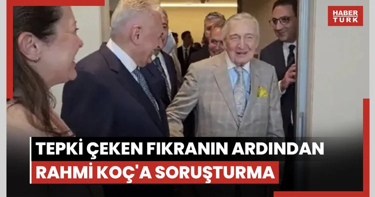 Tepki çeken fıkranın ardından Rahmi Koç a soruşturma