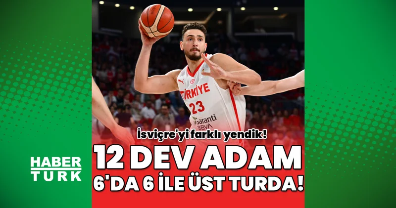 12 Dev Adam, İsviçre yi farklı mağlup etti: 6 da 6 ile üst turdayız!