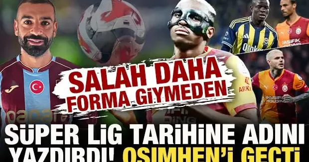 Salah daha forma giymeden Süper Lig tarihine adını yazdırdı! Osimhen i geride bıraktı