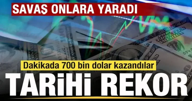 Savaş onlara yaradı! Tarihi rekor! Dakikada 700 bin dolar kazandılar