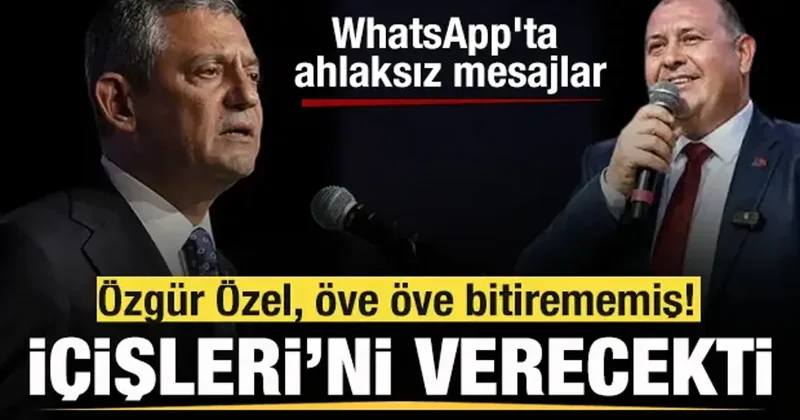 Özgür Özel, İçişleri ni İlkay Çiçek e verecekti! WhatsApp ta ahlaksız mesajlar