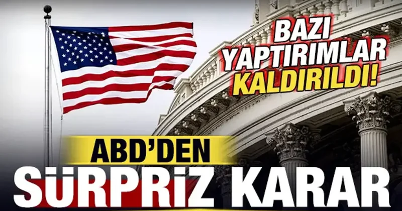 ABD den sürpriz karar: Bazı yaptırımlar kaldırıldı