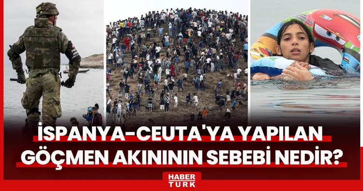 Dünya şaşkınlıkla izledi: İspanya toprağı Ceuta ya yapılan göçmen akınının sebebi nedir?