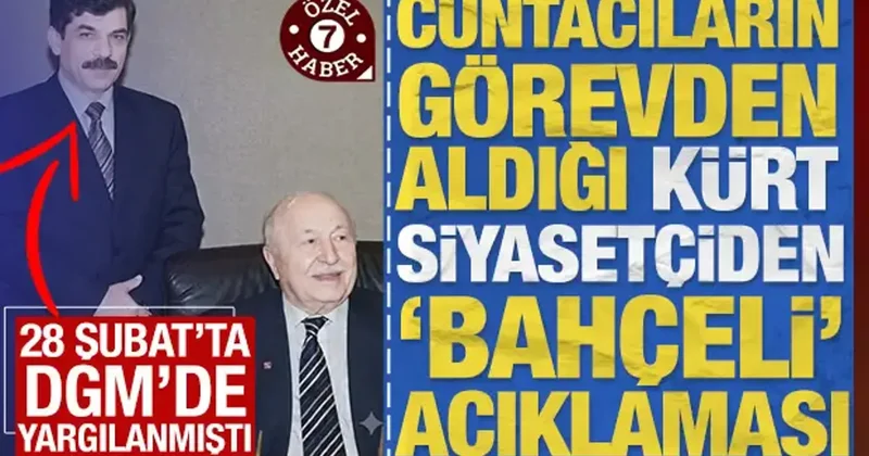 28 Şubat ta DGM de yargılanıp görevden alınan Kürt siyasetçiden Bahçeli açıklaması