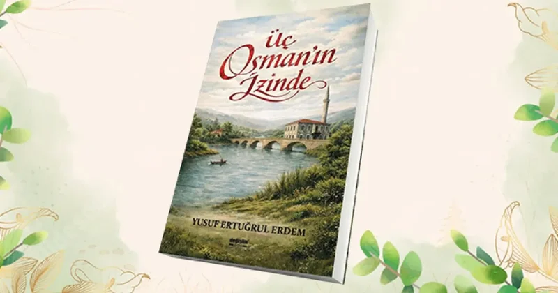 Yusuf Ertuğrul Erdem’in Üç Osman’ın İzinde romanı okuyucularla buluştu