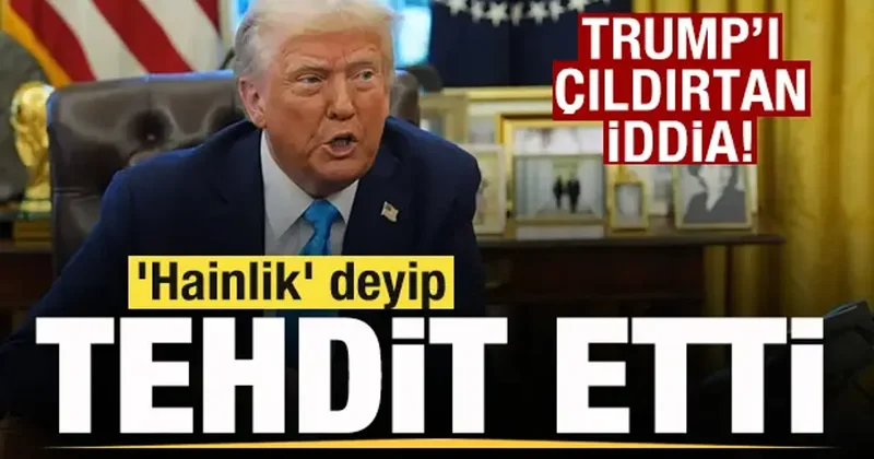 Son dakika: ABD Başkanı Trump ı kızdıran iddia: Hainlik deyip tehdit etti