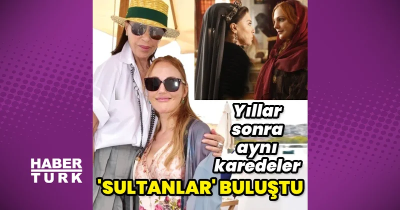 Nebahat Çehre ile Meryem Uzerli yıllar sonra fotoğrafta