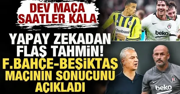 Dev maça saatler kala yapay zeka, Fenerbahçe Beşiktaş maçının sonucunu açıkladı