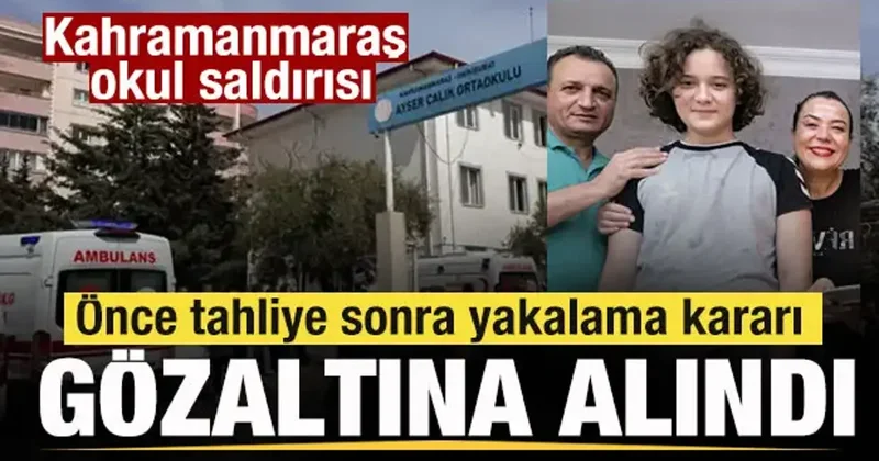 Kahramanmaraş okul saldırısı: Önce tahliye sonra yakalama kararı!