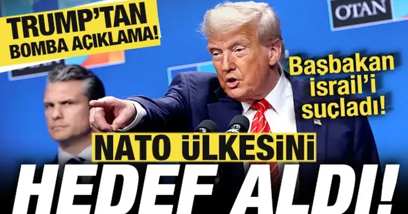 Trump tan skandal açıklama! NATO ülkesini hedef aldı! Başbakan İsrail i suçladı