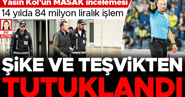 Yasin Kol’un MASAK incelemesi: 14 yılda 84 milyon liralık işlem