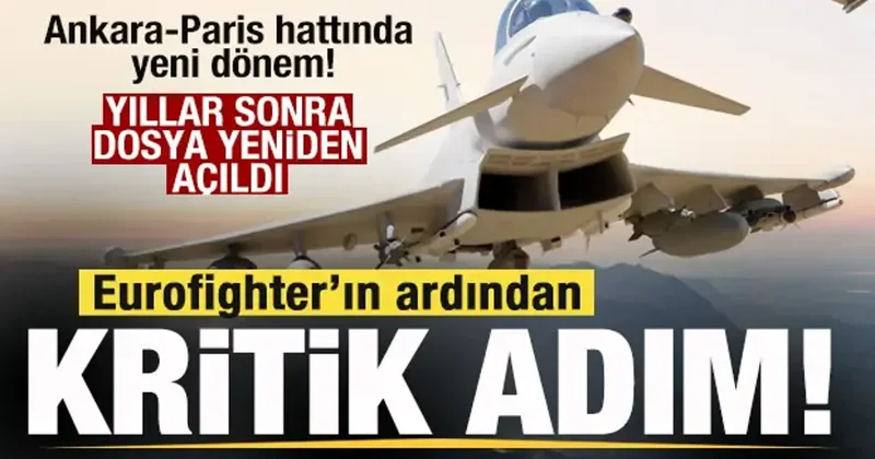 Ankara Paris hattında yeni dönem! Eurofighter’dan sonra kritik adım! Yıllar sonra yeniden