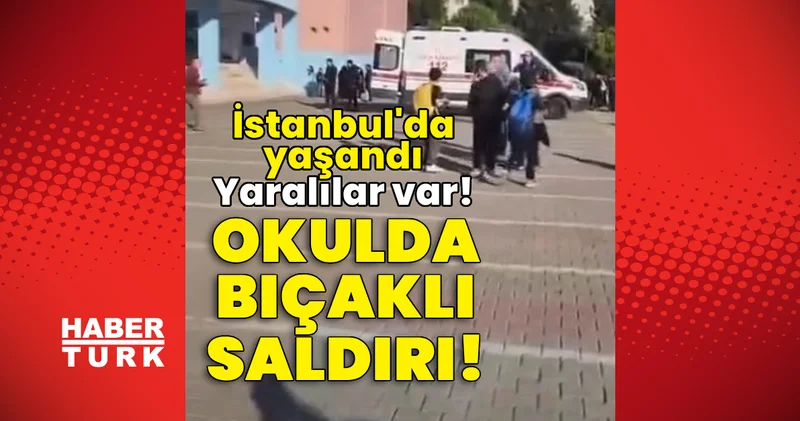 Son dakika haberi: İstanbul da okulda kavga! Yaralılar var! Son dakika haberleri