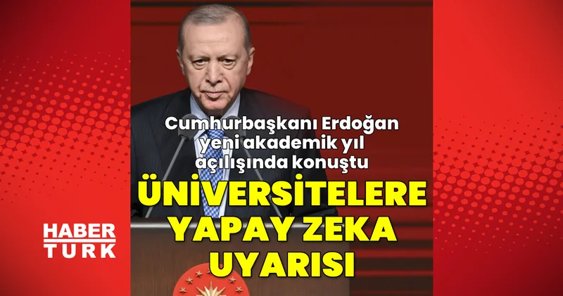 SON DAKİKA HABERİ: Cumhurbaşkanı Erdoğan dan üniversitelere yapay zeka uyarısı
