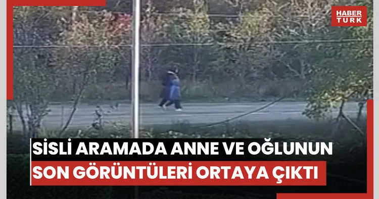 Sis altında süren aramada yeni gelişme: Anne ve oğlunun son görüntüleri çıktı