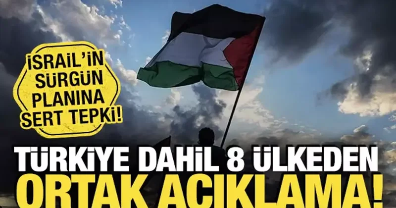 Türkiye dahil 8 ülkeden, İsrail in sürgün planına sert tepki!