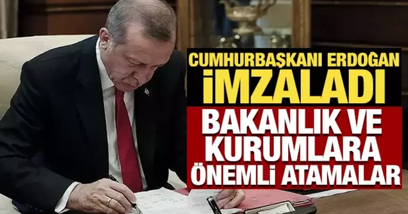 Cumhurbaşkanı Erdoğan imzaladı! Bakanlık ve kurumlara önemli atamalar Resmi Gazete de
